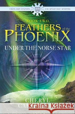 Feathers of the Phoenix, Under The Norse Star Cheryl Carpinello 9781804401330 Cheryl Carpinello - książka