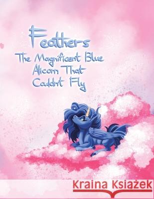 Feathers: The Magnificent Blue Alicorn That Couldn't Fly N. J. Lujan 9781663208705 iUniverse - książka