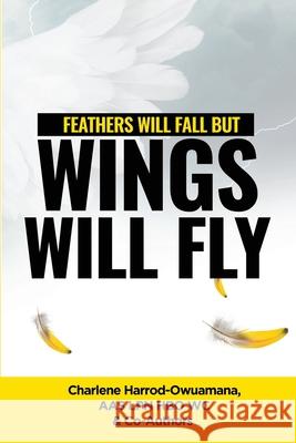 Feathers Will Fall but: Wings Will Fly Charlene Harrod Owuamana 9780692036082 Owuamana Enterprises - książka