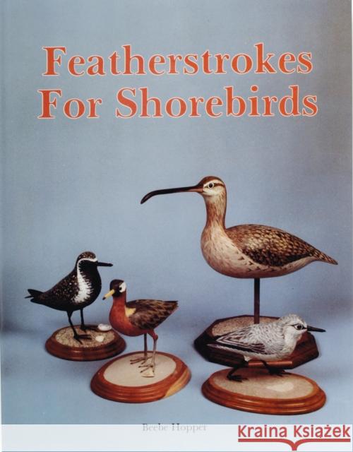 Featherstrokes for Shorebirds Beebe Hopper 9780887401763 Schiffer Publishing - książka