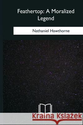 Feathertop: A Moralized Legend Nathaniel Hawthorne 9781985033917 Createspace Independent Publishing Platform - książka