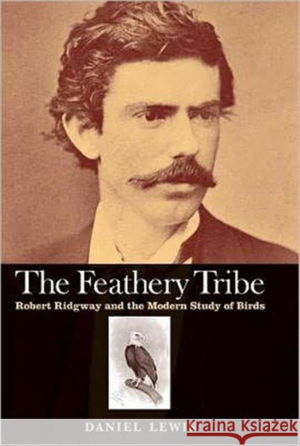 Feathery Tribe: Robert Ridgway and the Modern Study of Birds Lewis, Daniel 9780300175523  - książka