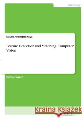 Feature Detection and Matching. Computer Vision Davut Armagan Kaya 9783346347657 Grin Verlag - książka