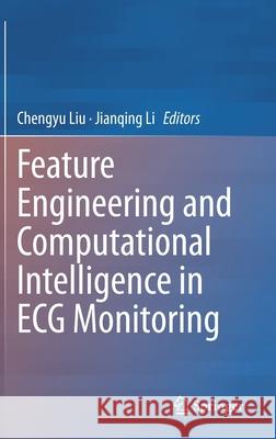 Feature Engineering and Computational Intelligence in ECG Monitoring Chengyu Liu Jianqing Li 9789811538230 Springer - książka