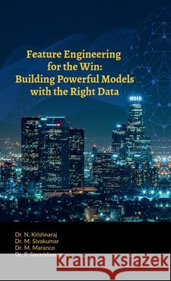 Feature Engineering for the Win: Building Powerful Models with the Right Data Dr N Krishnaraj 9798895194034 Notion Press - książka