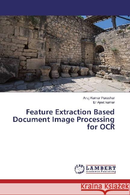 Feature Extraction Based Document Image Processing for OCR Parashar, Anuj Kumar; kumar, Er Ajeet 9786202062053 LAP Lambert Academic Publishing - książka