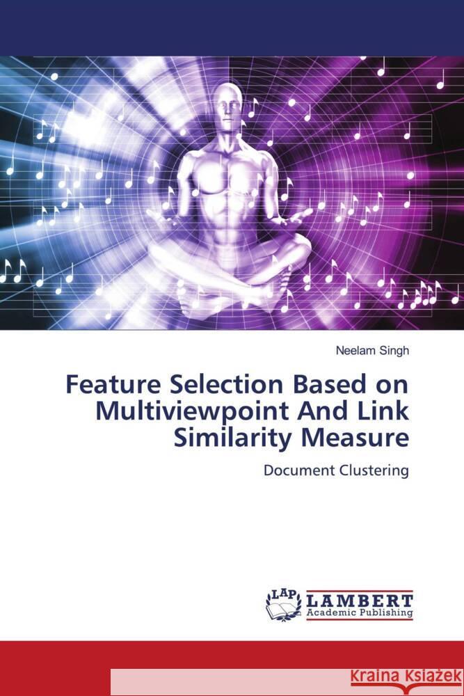 Feature Selection Based on Multiviewpoint And Link Similarity Measure Singh, Neelam 9786204740522 LAP Lambert Academic Publishing - książka