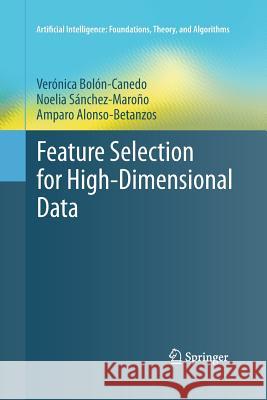 Feature Selection for High-Dimensional Data Veronica Bolon-Canedo Noelia Sanchez-Marono Amparo Alonso-Betanzos 9783319366432 Springer - książka