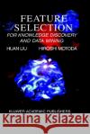 Feature Selection for Knowledge Discovery and Data Mining Huan Liu Liu Huan Hiroshi Motoda 9780792381983 Springer
