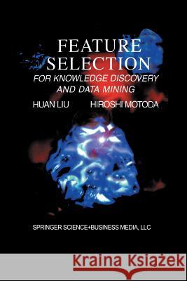 Feature Selection for Knowledge Discovery and Data Mining Huan Liu                                 Hiroshi Motoda 9781461376040 Springer - książka