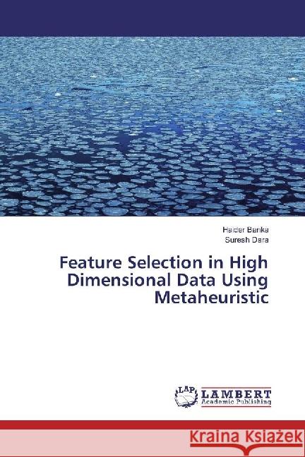 Feature Selection in High Dimensional Data Using Metaheuristic Banka, Haider; Dara, Suresh 9783330030633 LAP Lambert Academic Publishing - książka