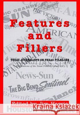 Features and Fillers: Texas Journalists on Texas Folklore Jim Harris 9781574410747 University of North Texas Press - książka
