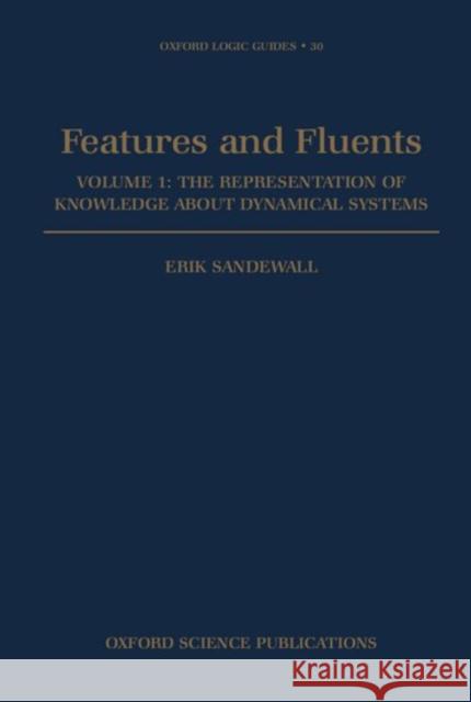 Features and Fluents: The Representation of Knowledge about Dynamical Systems Volume 1 Sandewall, Erik 9780198538455 Oxford University Press, USA - książka