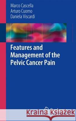 Features and Management of the Pelvic Cancer Pain Marco Cascella Arturo Cuomo Daniela Viscardi 9783319335865 Springer - książka