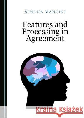 Features and Processing in Agreement Simona Mancini 9781527505735 Cambridge Scholars Publishing - książka