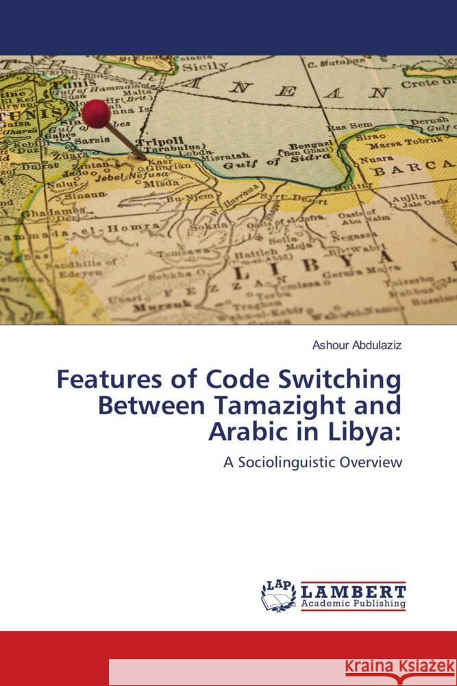 Features of Code Switching Between Tamazight and Arabic in Libya: Abdulaziz, Ashour 9786137341230 LAP Lambert Academic Publishing - książka