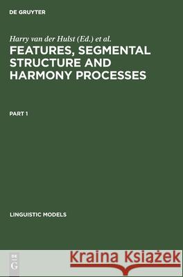 Features, Segmental Structure and Harmony Processes. Part 1 Hulst, H. C. Van De 9783110132922 Mouton de Gruyter - książka