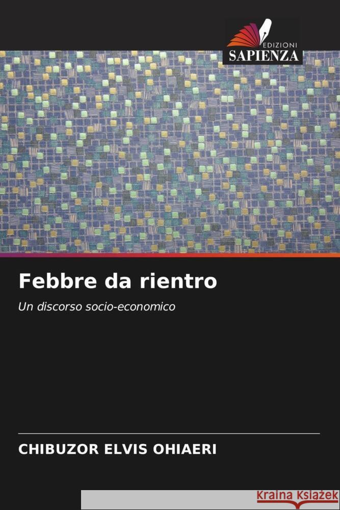Febbre da rientro OHIAERI, CHIBUZOR ELVIS 9786204872629 Edizioni Sapienza - książka