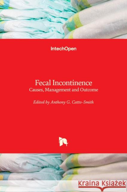 Fecal Incontinence: Causes, Management and Outcome Anthony G. Catto-Smith 9789535112419 Intechopen - książka