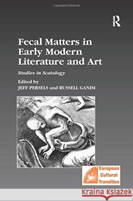 Fecal Matters in Early Modern Literature and Art: Studies in Scatology Jeff Persels Russell Ganim 9781138257924 Routledge - książka