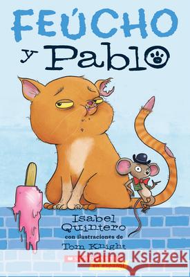 Feúcho Y Pablo (Ugly Cat & Pablo): Volume 1 Quintero, Isabel 9781338187878 Scholastic en Espanol - książka