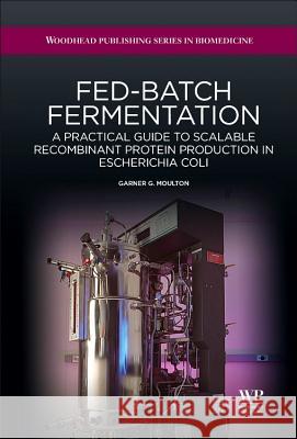 Fed-Batch Fermentation: A Practical Guide to Scalable Recombinant Protein Production in Escherichia Coli Moulton 9781907568923 Biohealthcare Publishing - książka