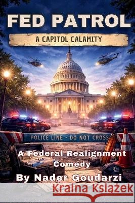 Fed Patrol: A Capitol Calamity Goudarzi, Nader 9798330431090 Nader Goudarzi - książka