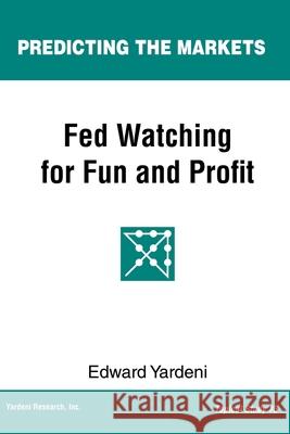 Fed Watching for Fun & Profit: A Primer for Investors Edward Yardeni 9781948025065 Yri Press - książka