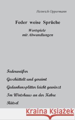 Feder weise Sprüche: Wortspiele mit Abwandlungen Heinrich Oppermann 9783751946179 Books on Demand - książka