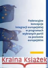 Federacyjne koncepcje integracji europejskiej... Wiśniewska Paula 9788381382144 Księgarnia Akademicka - książka
