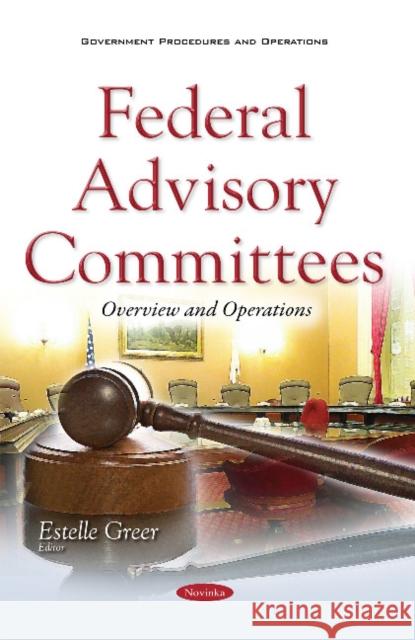 Federal Advisory Committees: Overview & Operations Estelle Greer 9781634856775 Nova Science Publishers Inc - książka