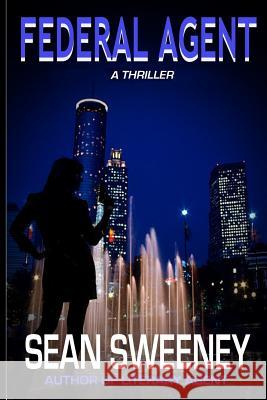 Federal Agent: A Thriller Sean Sweeney 9781500681586 Createspace Independent Publishing Platform - książka