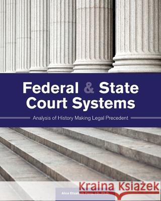 Federal and State Court Systems: Analysis of History Making Legal Precedent Alice Elizabeth Perry 9781516584567 Cognella Academic Publishing - książka