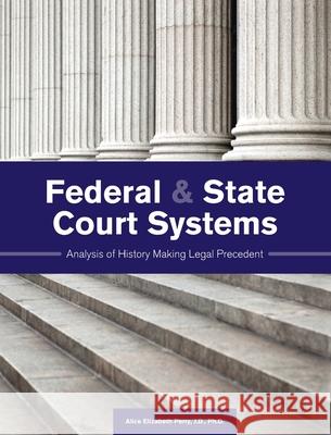 Federal and State Court Systems: Analysis of History Making Legal Precedent Alice Elizabeth Perry 9781516584598 Cognella Academic Publishing - książka