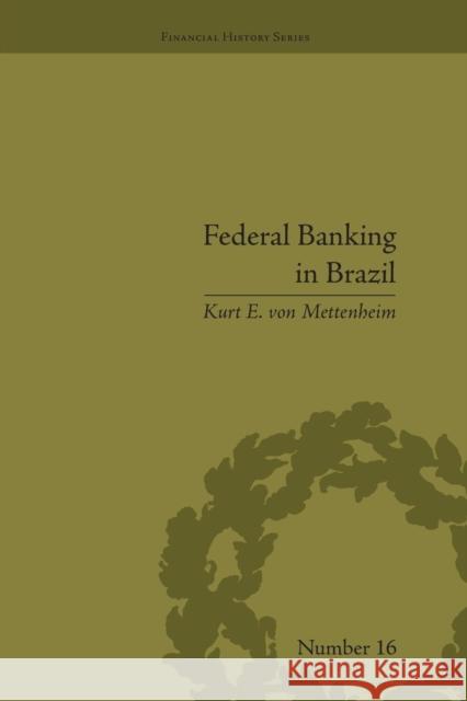 Federal Banking in Brazil: Policies and Competitive Advantages Kurt e von Mettenheim   9781138661363 Taylor and Francis - książka