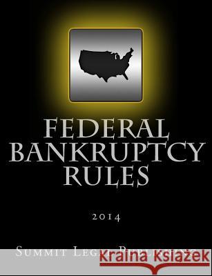 Federal Bankruptcy Rules: 2014 Summit Legal Publishing 9781496122780 Createspace - książka