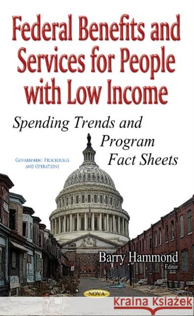 Federal Benefits & Services for People with Low Income: Spending Trends & Program Fact Sheets Barry Hammond 9781536104547 Nova Science Publishers Inc - książka