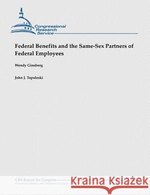 Federal Benefits and the Same-Sex Partners of Federal Employees Wendy Ginsberg John J. Topoleski 9781481923569 Createspace - książka