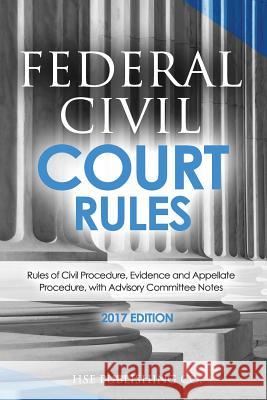 Federal Civil Court Rules (2017 Edition): Rules of Civil Procedure, Evidence and Appellate Procedure, with Advisory Committee Notes Hse Publishing Co LLC 9781537627960 Createspace Independent Publishing Platform - książka