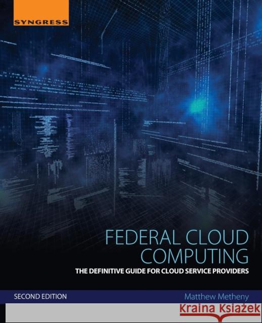 Federal Cloud Computing: The Definitive Guide for Cloud Service Providers Metheny, Matthew 9780128097106 Syngress Publishing - książka