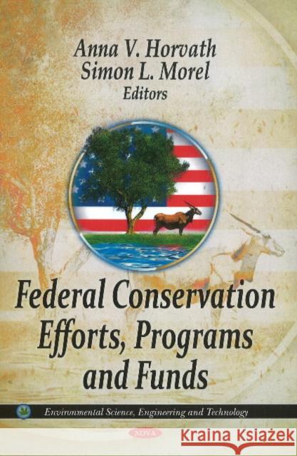 Federal Conservation Efforts, Programs & Funds Anna V Horvath, Simon L Morel 9781612099286 Nova Science Publishers Inc - książka