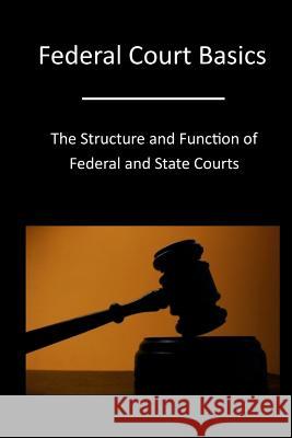 Federal Court Basics: The Structure and Function of Federal and State Courts The Administrative Office of the United 9781532946738 Createspace Independent Publishing Platform - książka