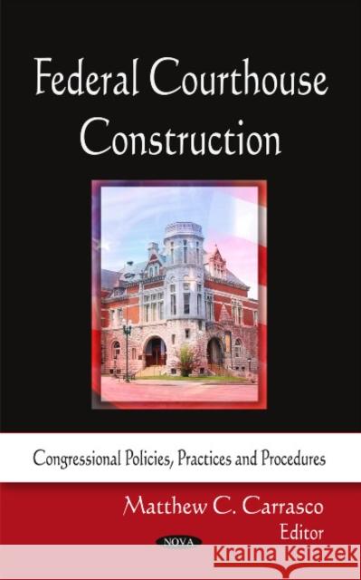 Federal Courthouse Construction Matthew C Carrasco 9781612093161 Nova Science Publishers Inc - książka