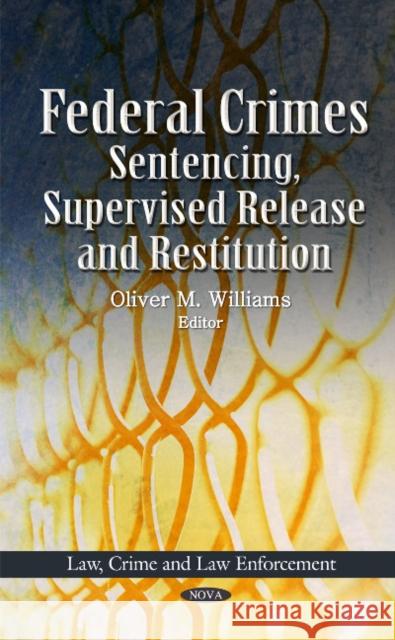 Federal Crimes: Sentencing, Supervised Release & Restitution Oliver M Williams 9781614706939 Nova Science Publishers Inc - książka