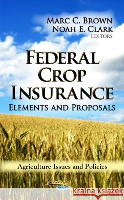 Federal Crop Insurance: Elements & Proposals Marc C Brown, Noah E Clark 9781622570096 Nova Science Publishers Inc - książka