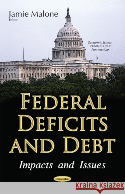 Federal Deficits & Debt: Impacts & Issues Jamie Malone 9781536102680 Nova Science Publishers Inc - książka