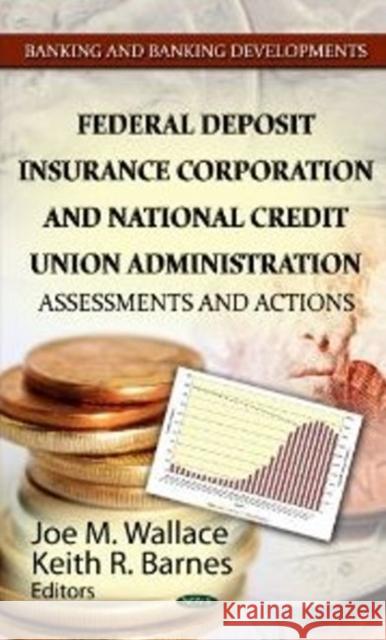 Federal Deposit Insurance Corporation & National Credit Union Administration: Assessments & Actions Joe M Wallace, Keith R Barnes 9781622572717 Nova Science Publishers Inc - książka