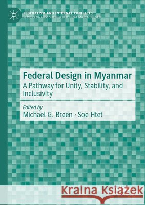 Federal Design in Myanmar: A Pathway for Unity, Stability, and Inclusivity Michael Breen Soe Htet 9783032170903 Palgrave MacMillan - książka