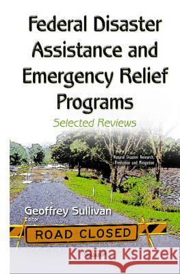 Federal Disaster Assistance & Emergency Relief Programs: Selected Reviews Geoffrey Sullivan 9781634838368 Nova Science Publishers Inc - książka