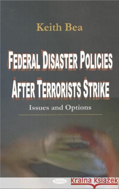 Federal Disaster Policies After Terrorists Strike: Issues & Options Keith Bea 9781590338520 Nova Science Publishers Inc - książka